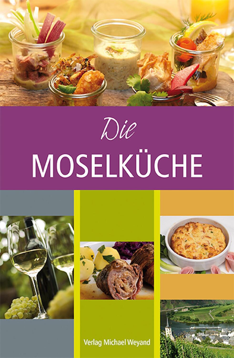 Cover: 9783935281812 | Die Moselküche | Michael Weyand | Buch | 135 S. | Deutsch | 2019