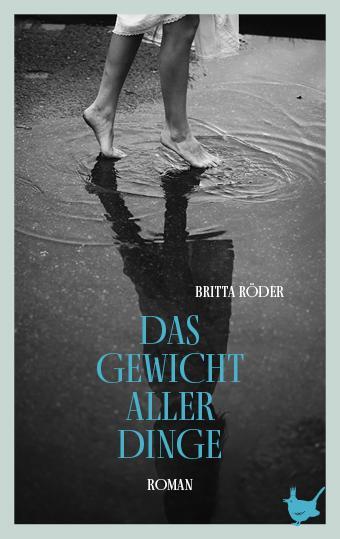 Cover: 9783957712875 | Das Gewicht aller Dinge | Roman | Britta Röder | Taschenbuch | 199 S.