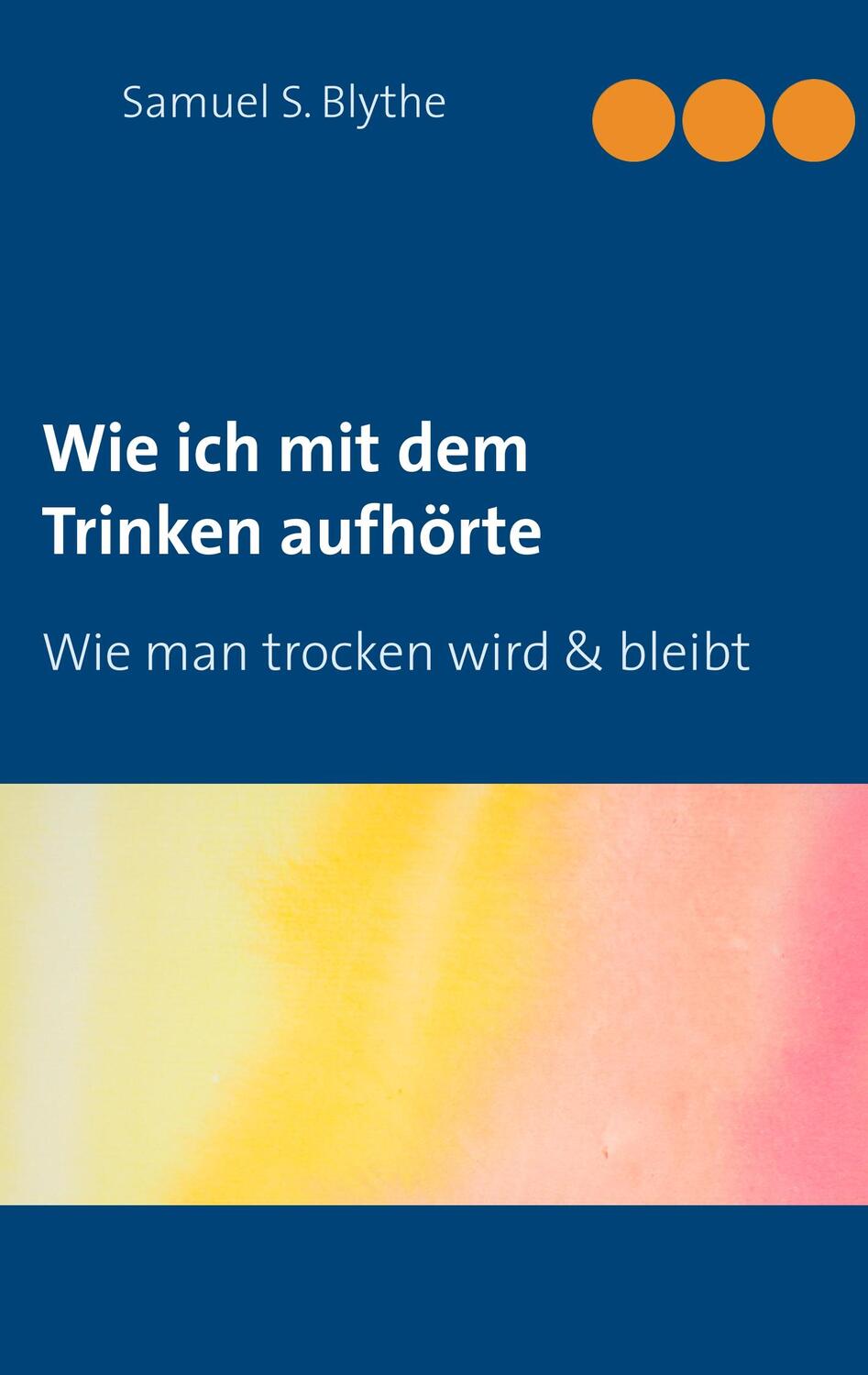 Cover: 9783749419944 | Wie ich mit dem Trinken aufhörte | Wie man trocken wird und bleibt