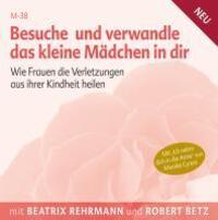 Bild: 9783942581028 | Besuche und verwandle das kleine Mädchen in dir | Robert Betz | CD