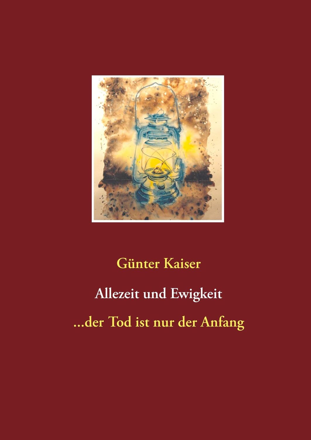 Cover: 9783749471614 | Allezeit und Ewigkeit | ...der Tod ist nur der Anfang | Günter Kaiser