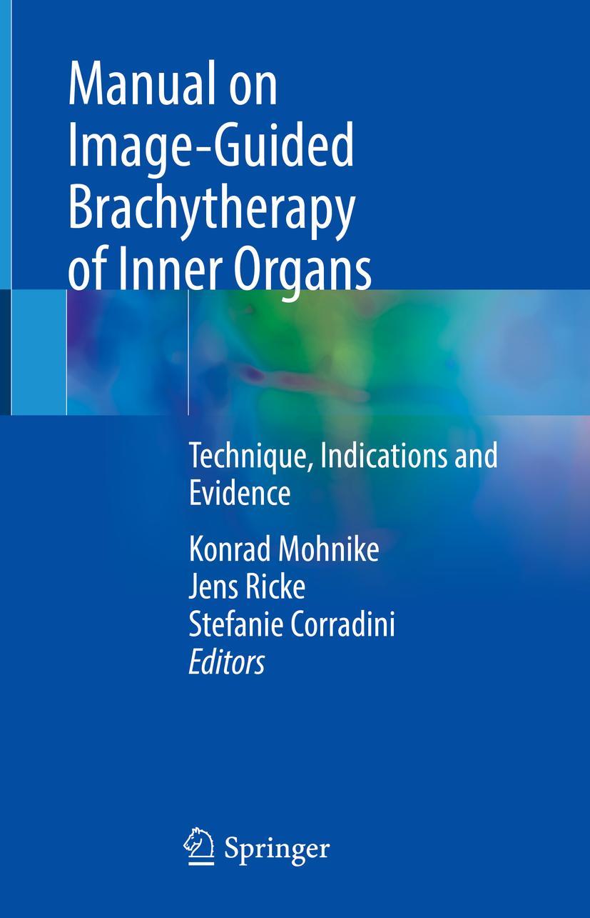 Cover: 9783030780784 | Manual on Image-Guided Brachytherapy of Inner Organs | Mohnike (u. a.)