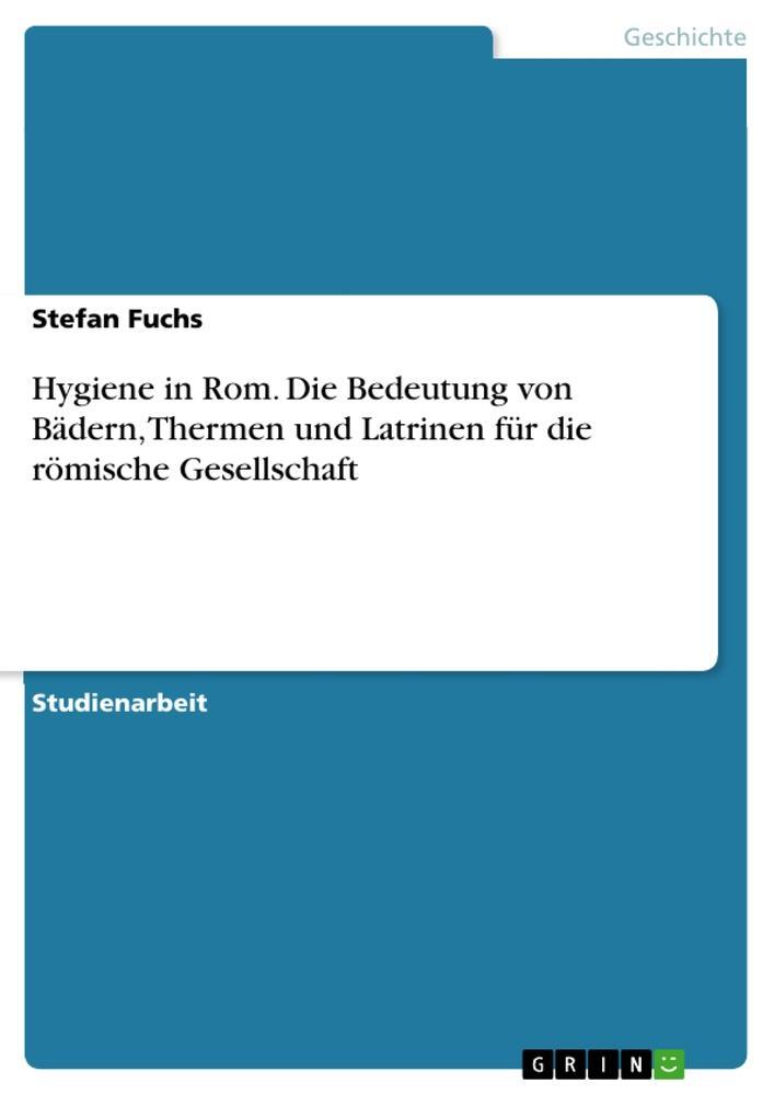 Cover: 9783656449485 | Hygiene in Rom. Die Bedeutung von Bädern, Thermen und Latrinen für...