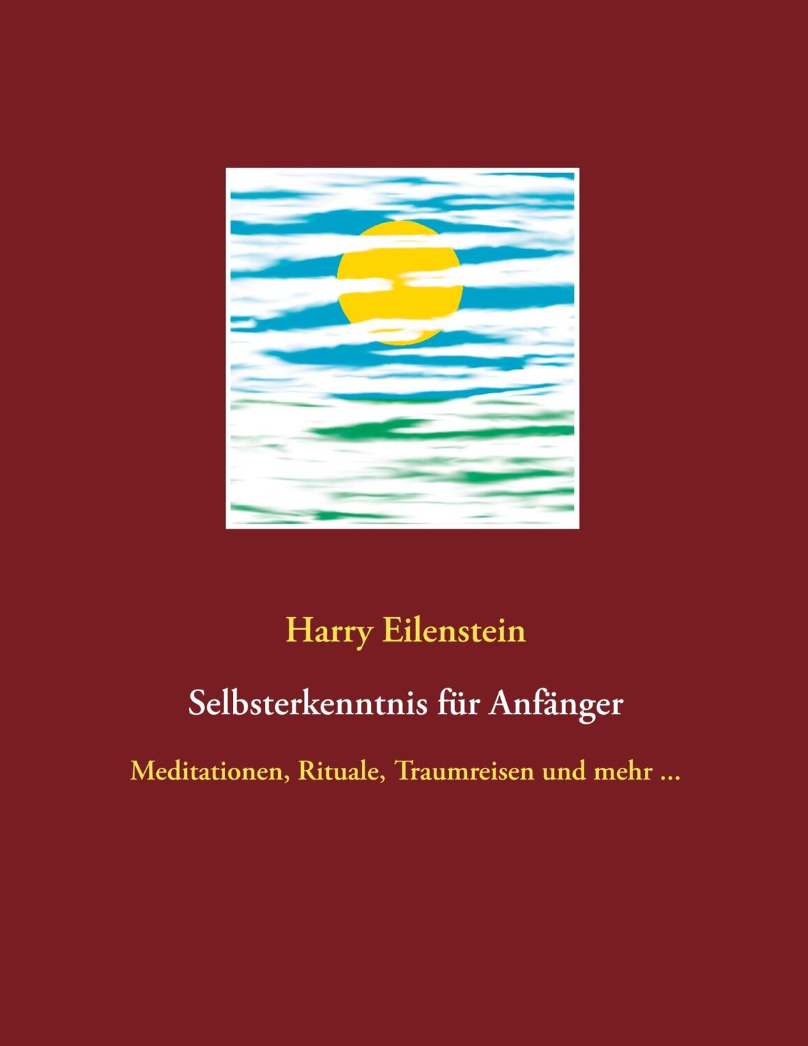 Cover: 9783750430808 | Selbsterkenntnis für Anfänger | Harry Eilenstein | Taschenbuch | 52 S.