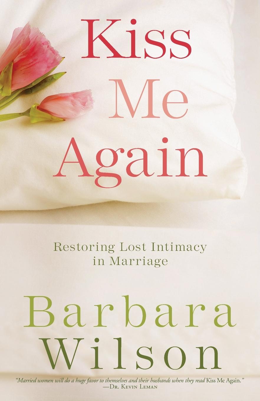 Cover: 9781601421586 | Kiss Me Again | Restoring Lost Intimacy in Marriage | Barbara Wilson