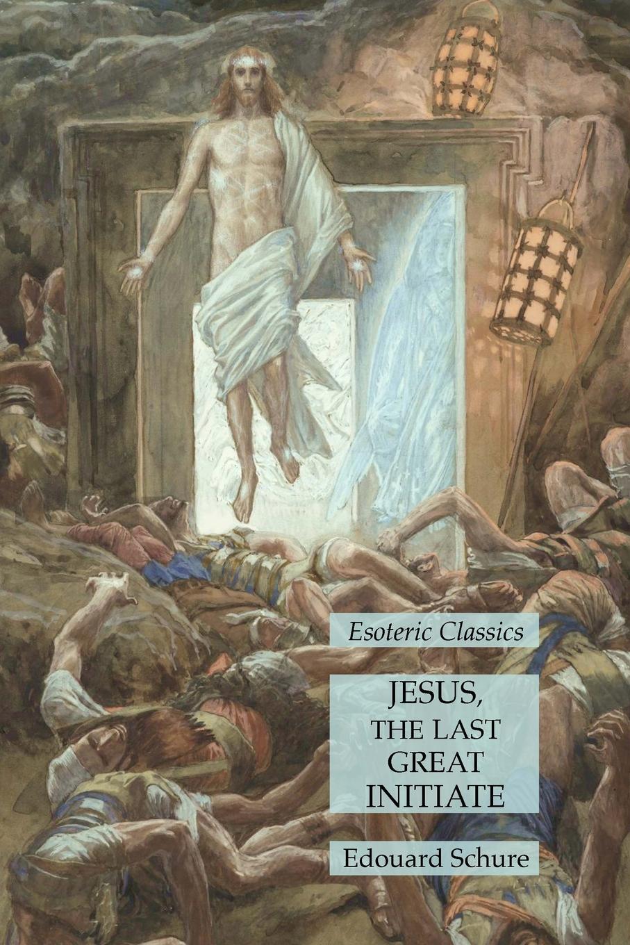 Cover: 9781631185991 | Jesus, the Last Great Initiate | Esoteric Classics | Edouard Schure