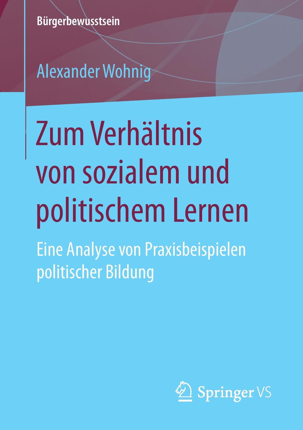 Cover: 9783658152956 | Zum Verhältnis von sozialem und politischem Lernen | Alexander Wohnig