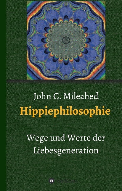 Cover: 9783732360239 | Hippiephilosophie | Werte und Wege der Liebesgeneration | Mileahed