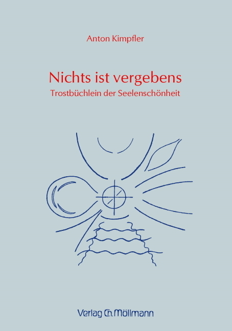 Cover: 9783899793215 | Nichts ist vergebens | Trostbuch der Seelenschönheit | Anton Kimpfler