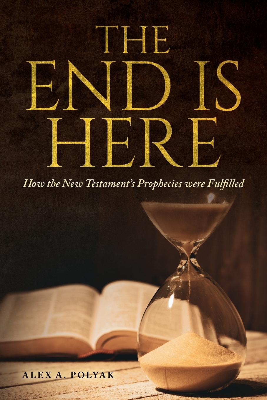 Cover: 9798822931381 | The End Is Here | How the New Testament's Prophecies were Fulfilled