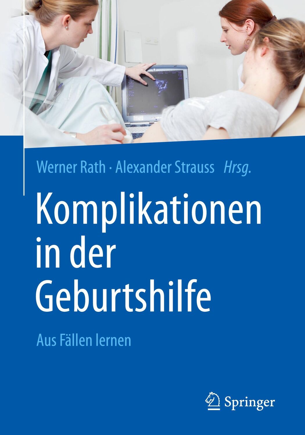 Cover: 9783662538722 | Komplikationen in der Geburtshilfe | Aus Fällen lernen | Rath (u. a.)