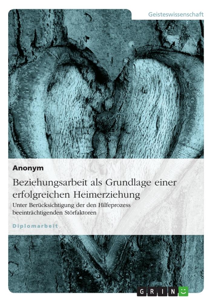 Cover: 9783638872904 | Beziehungsarbeit als Grundlage einer erfolgreichen Heimerziehung