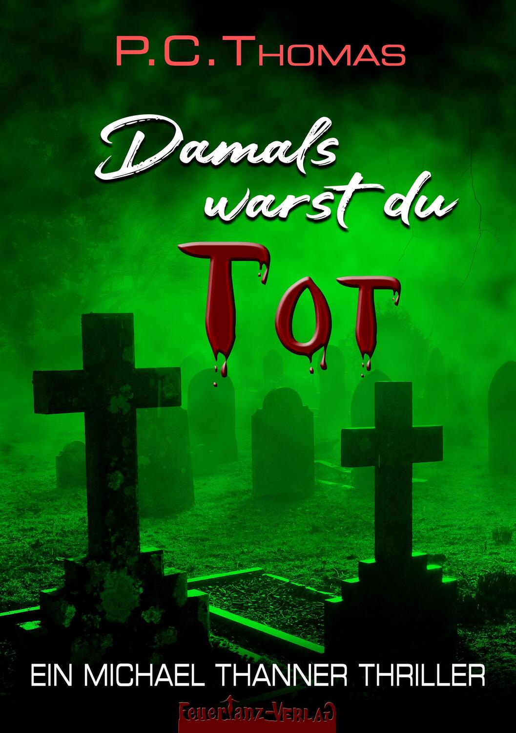 Cover: 9783910619036 | Damals warst du TOT | Ein Michael Thanner Krimi | P. C. Thomas | Buch