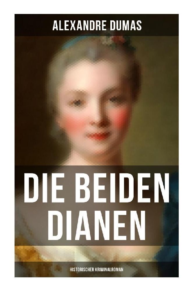 Cover: 9788027251308 | Die beiden Dianen: Historischer Kriminalroman | Alexandre Dumas | Buch