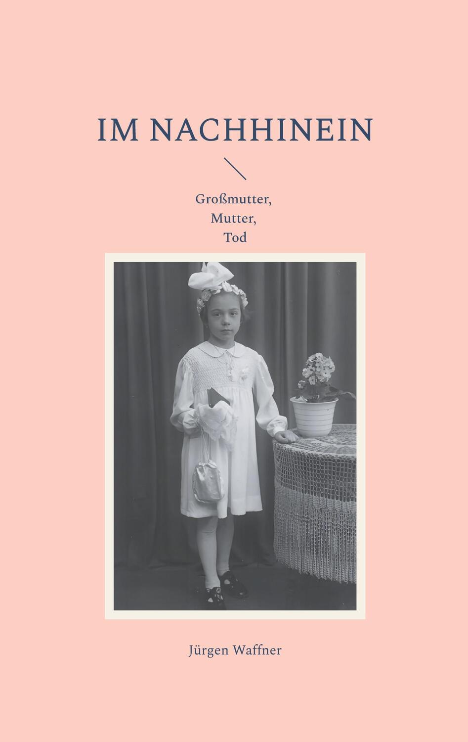 Cover: 9783759703712 | Im Nachhinein | Großmutter, Mutter, Tod | Jürgen Waffner | Taschenbuch