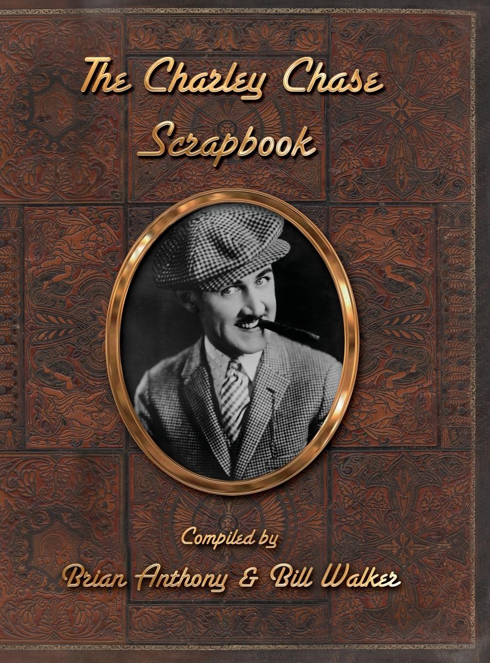 Cover: 9781629339825 | The Charley Chase Scrapbook (hardback) | Brian Anthony (u. a.) | Buch