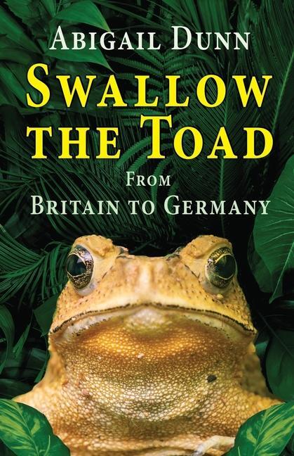 Cover: 9781789634334 | Swallow the Toad | From Britain to Germany | Abigail Dunn | Buch