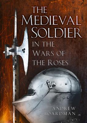 Cover: 9781803990316 | The Medieval Soldier in the Wars of the Roses | Andrew Boardman | Buch