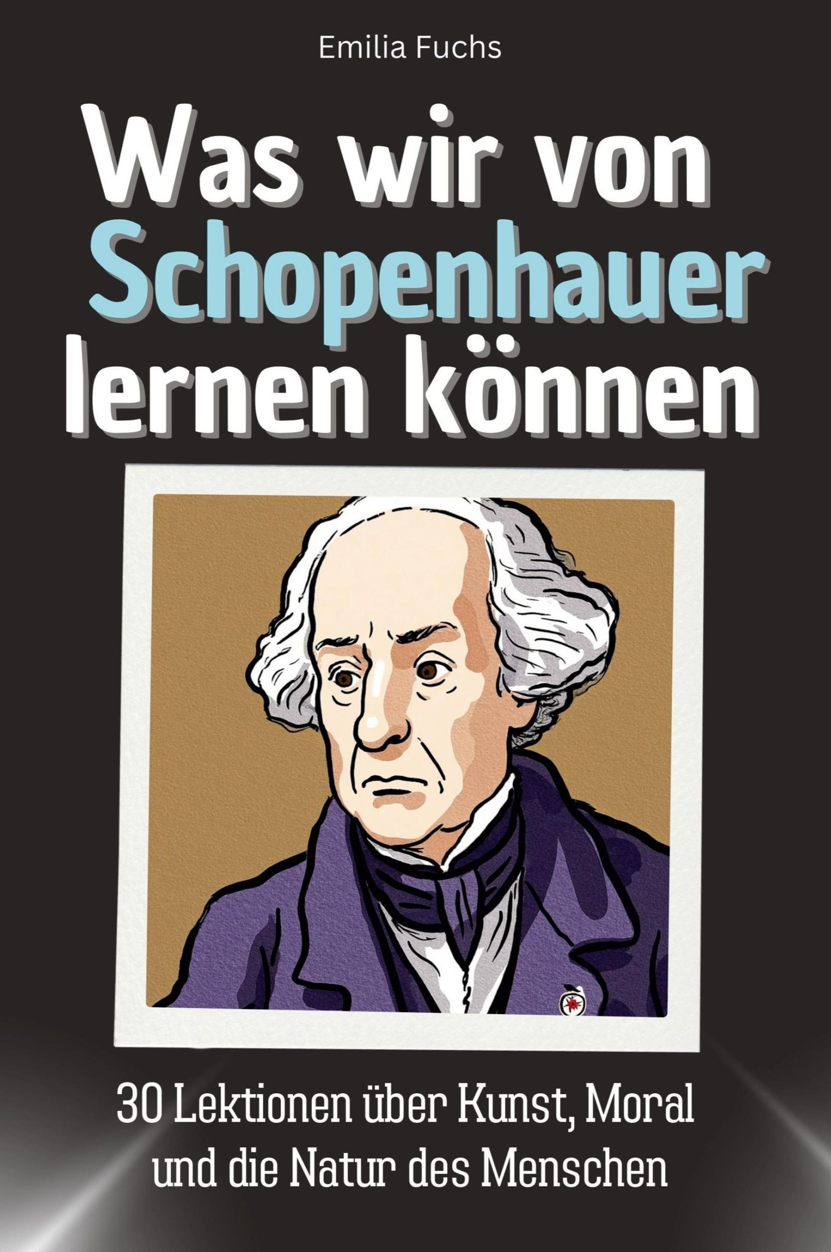 Cover: 9783759114884 | Was wir von Schopenhauer lernen können | Emilia Fuchs | Taschenbuch