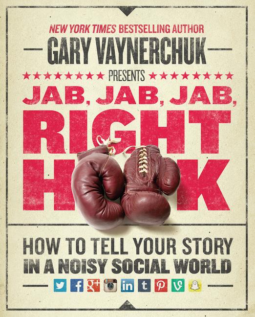 Cover: 9780062273062 | Jab, Jab, Jab, Right Hook | How to Tell Your Story in a Noisy World