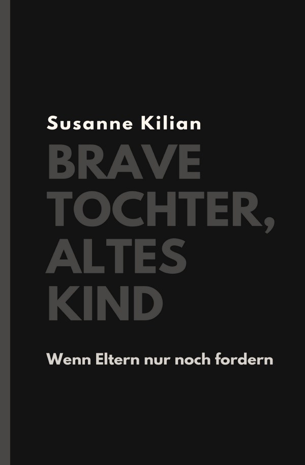 Cover: 9783745061741 | Brave Tochter, altes Kind | Wenn Eltern nur noch fordern | Kilian