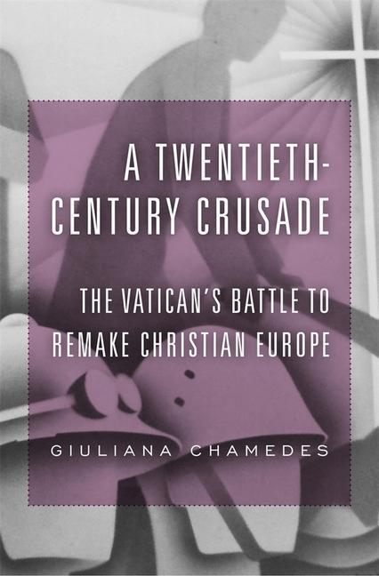 Cover: 9780674983427 | A Twentieth-Century Crusade | Giuliana Chamedes | Buch | Englisch