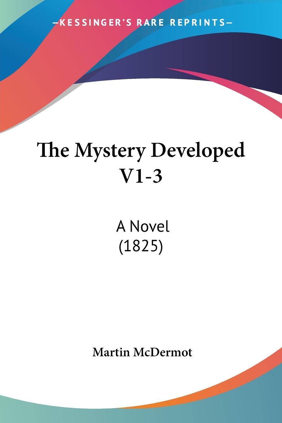 Cover: 9781120906878 | The Mystery Developed V1-3 | A Novel (1825) | Martin Mcdermot | Buch