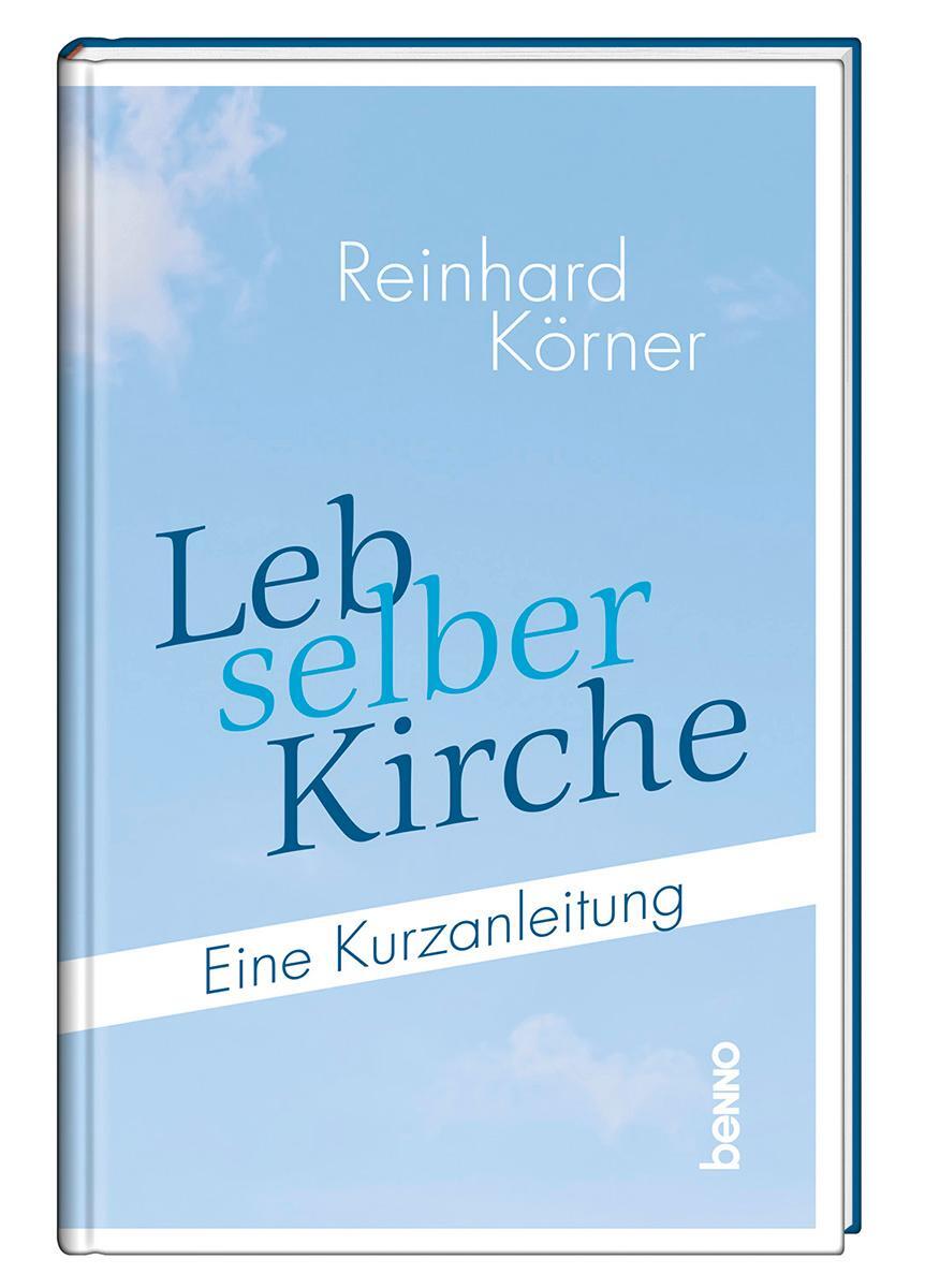 Cover: 9783746266015 | Leb selber Kirche | Eine Kurzanleitung | Reinhard Körner | Buch | 2024