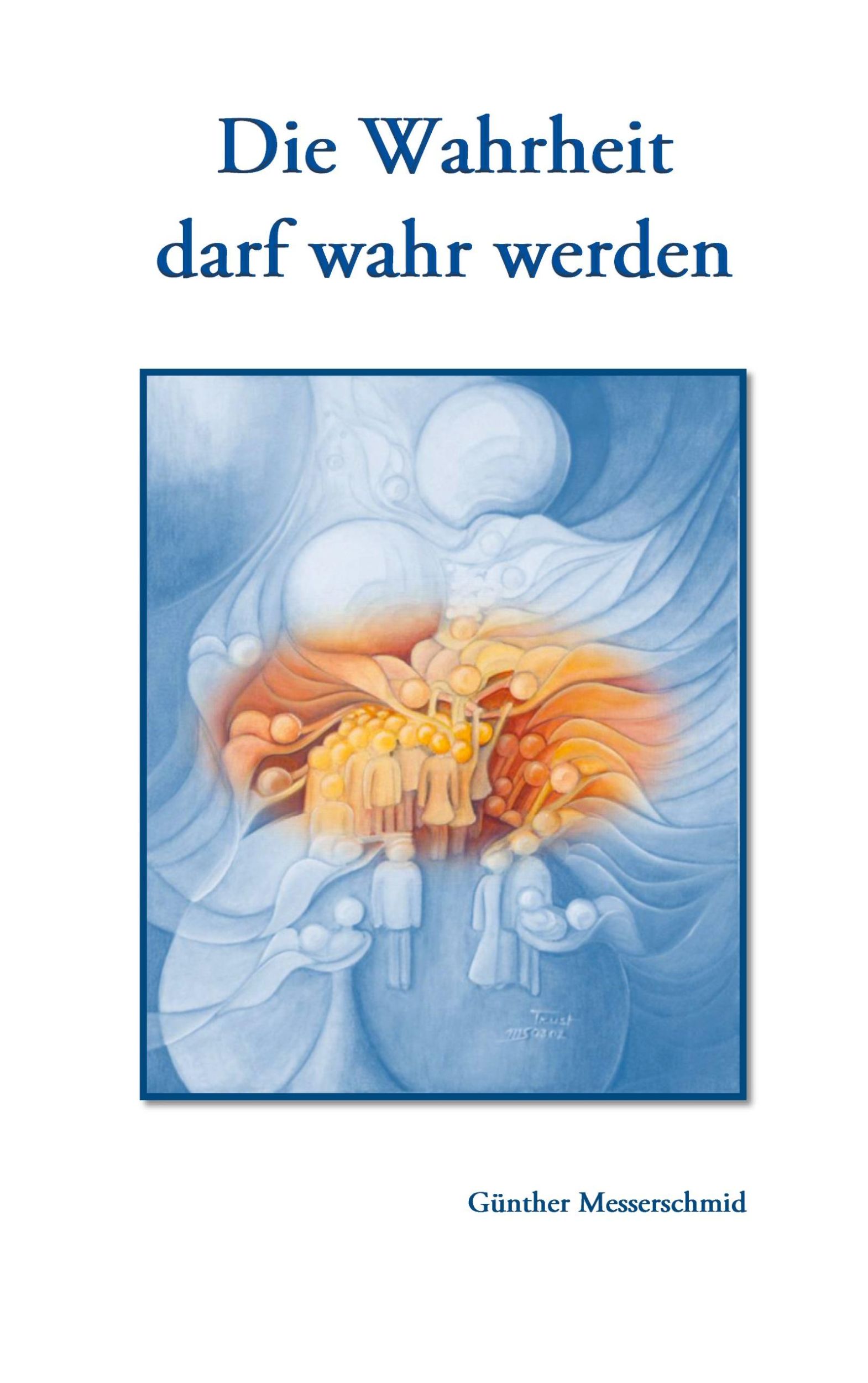 Cover: 9783752623970 | Die Wahrheit darf wahr werden | Günther Messerschmid | Taschenbuch