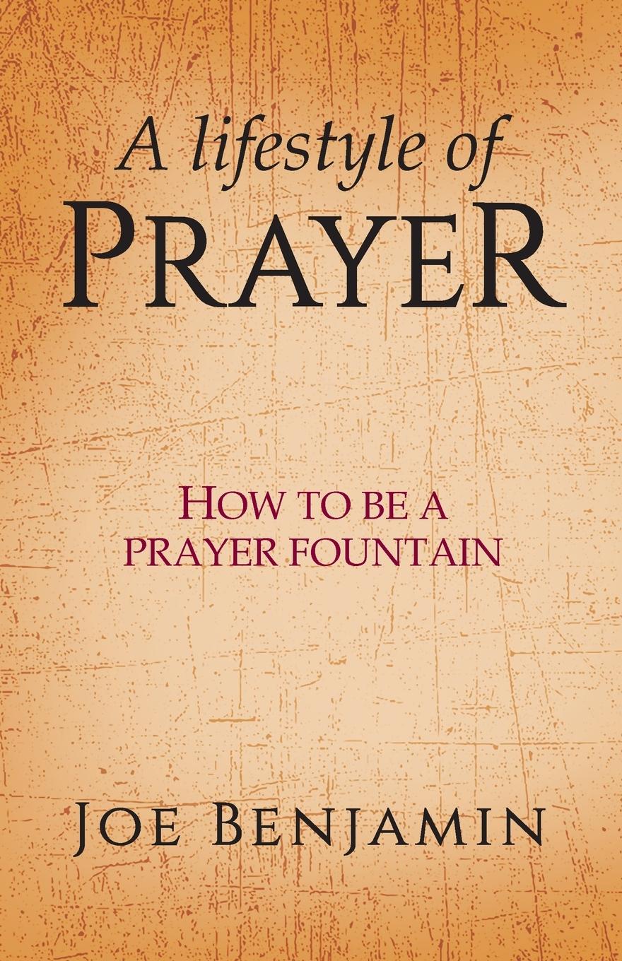 Cover: 9781916691681 | A Lifestyle of Prayer | How To Be a Prayer Fountain | Joe Benjamin