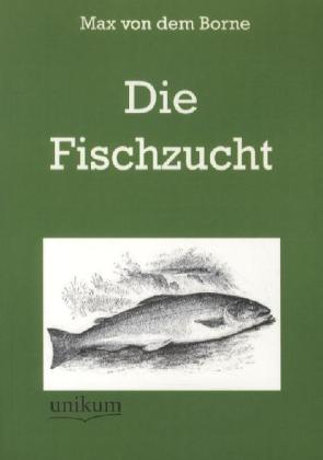 Cover: 9783845720326 | Die Fischzucht | Max von dem Borne | Taschenbuch | 132 S. | Deutsch