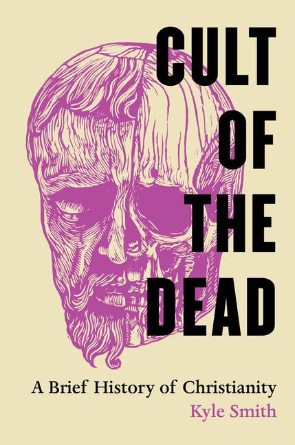 Cover: 9780520409835 | Cult of the Dead | A Brief History of Christianity | Kyle Smith | Buch