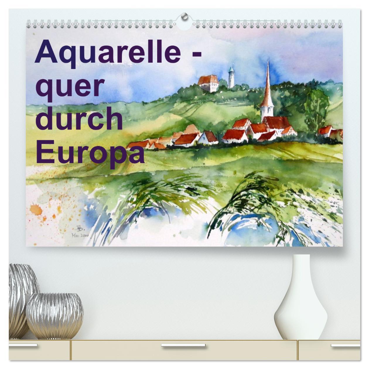 Cover: 9783435707980 | Aquarelle - quer durch Europa (hochwertiger Premium Wandkalender...