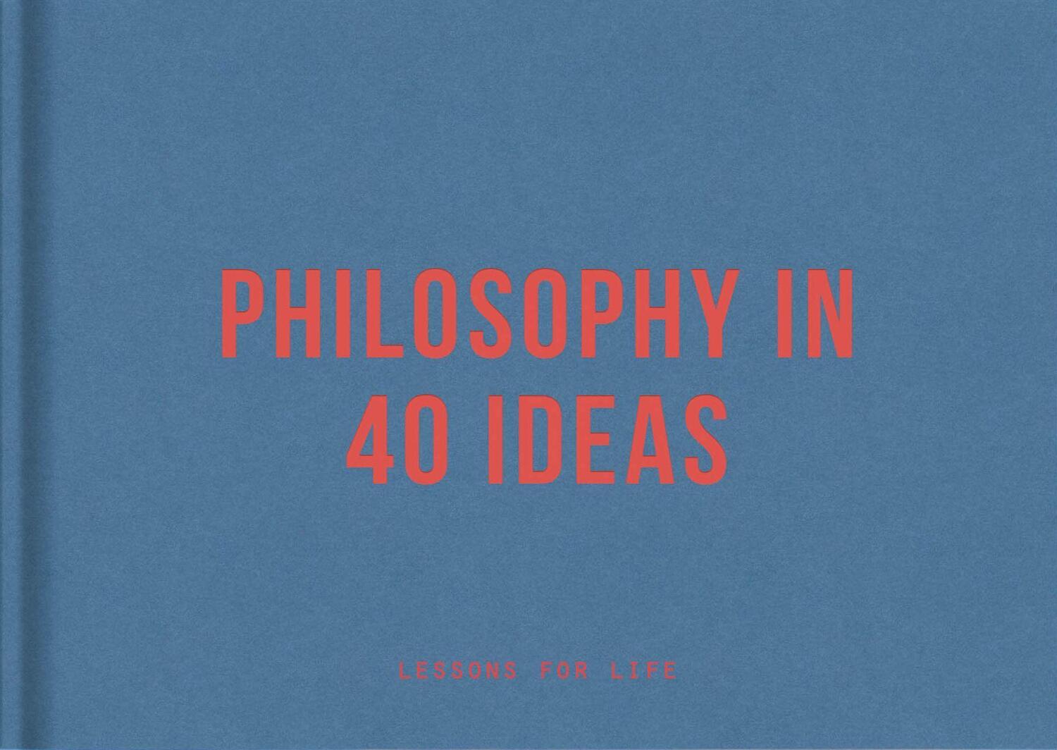 Cover: 9781912891474 | Philosophy in 40 ideas | lessons for life | The School Of Life | Buch