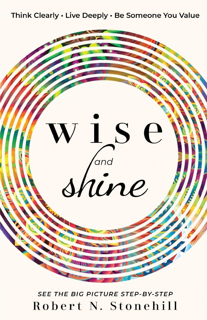 Cover: 9780578420547 | Wise and Shine | Think Clearly, Live Deeply, Be Someone You Value