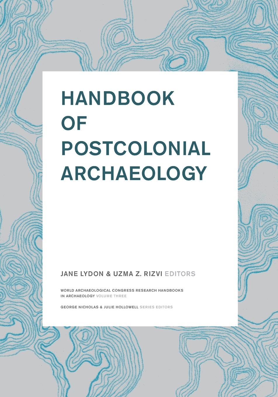 Cover: 9781598741834 | Handbook of Postcolonial Archaeology | Jane Lydon (u. a.) | Buch