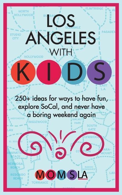 Cover: 9798986159706 | Los Angeles with Kids: 250+ Ideas for ways to have fun, explore...