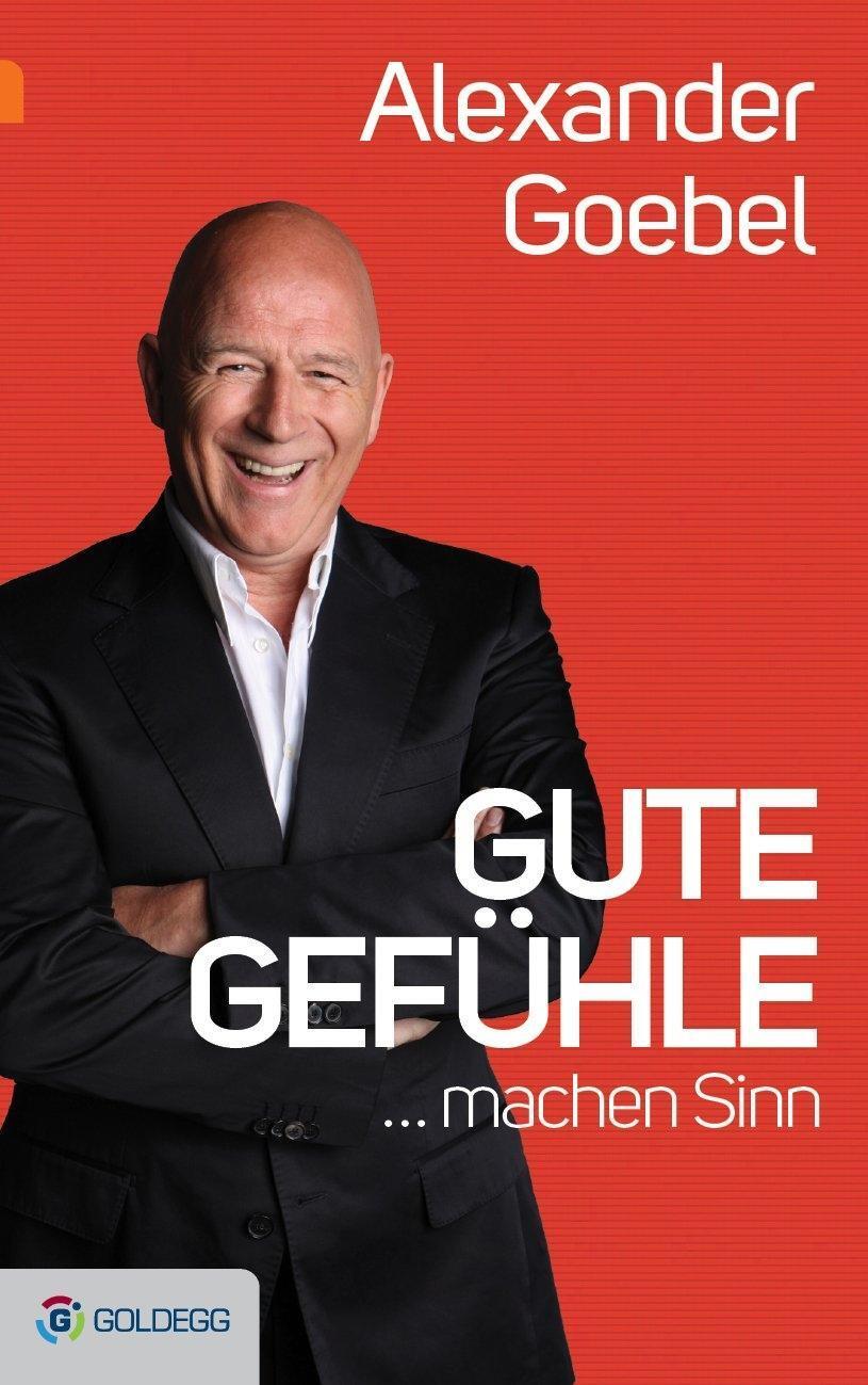 Cover: 9783902991508 | Gute Gefühle ... | ...machen Sinn, Goldegg Unterhaltung | Goebel