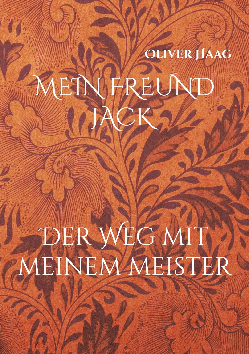 Cover: 9783754321997 | MEIN FREUND JACK | Der Weg mit meinem Meister | Oliver Haag | Buch