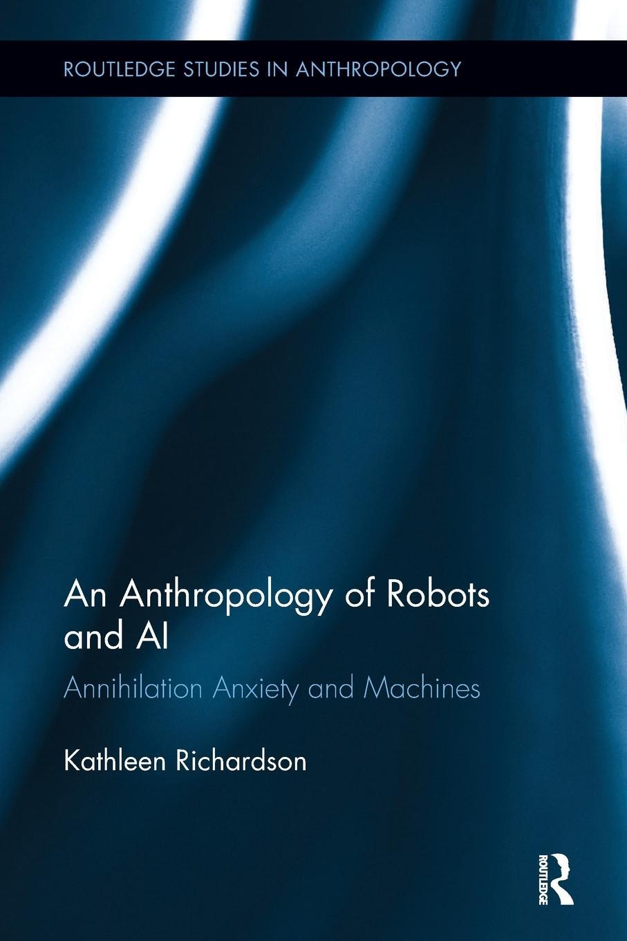 Cover: 9780815346463 | An Anthropology of Robots and AI | Annihilation Anxiety and Machines