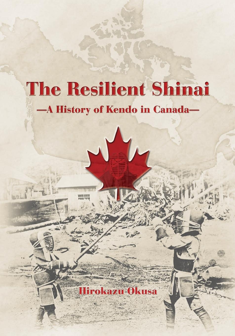 Cover: 9784907009373 | The Resilient Shinai - A History of Kendo in Canada | Hirokazu Okusa