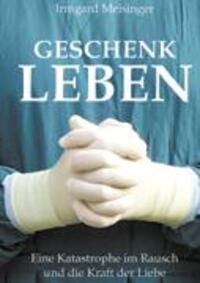 Cover: 9783831145607 | Geschenk Leben | Eine Katastrophe im Rausch und die Kraft der Liebe