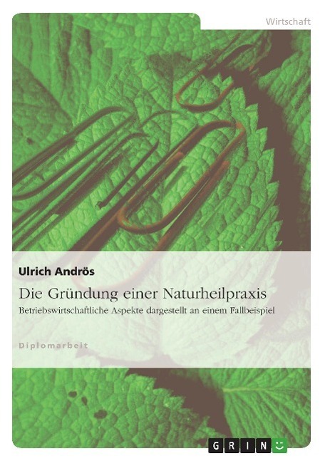 Cover: 9783640306978 | Die Gründung einer Naturheilpraxis | Ulrich Andrös | Taschenbuch