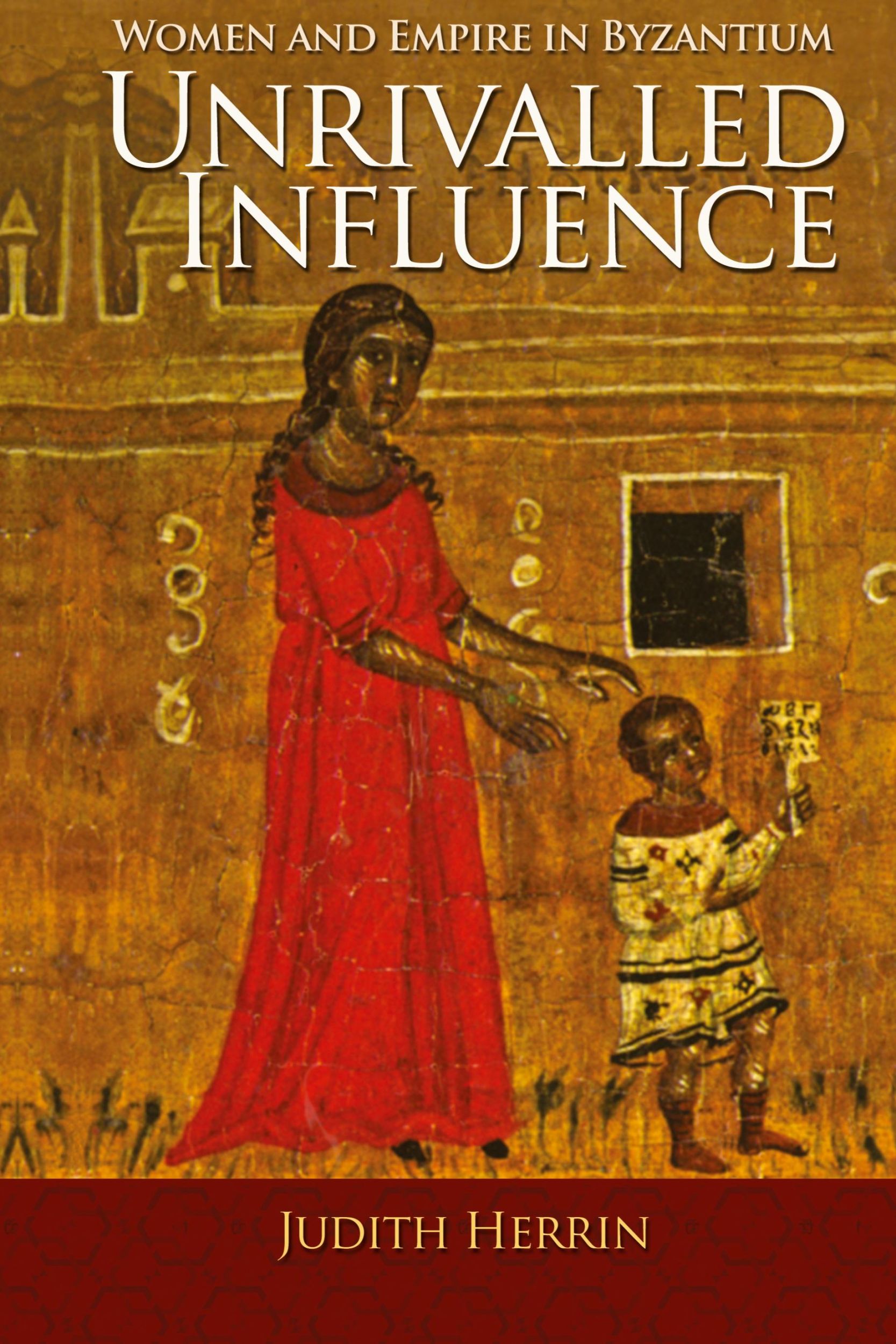 Cover: 9780691166704 | Unrivalled Influence | Women and Empire in Byzantium | Judith Herrin