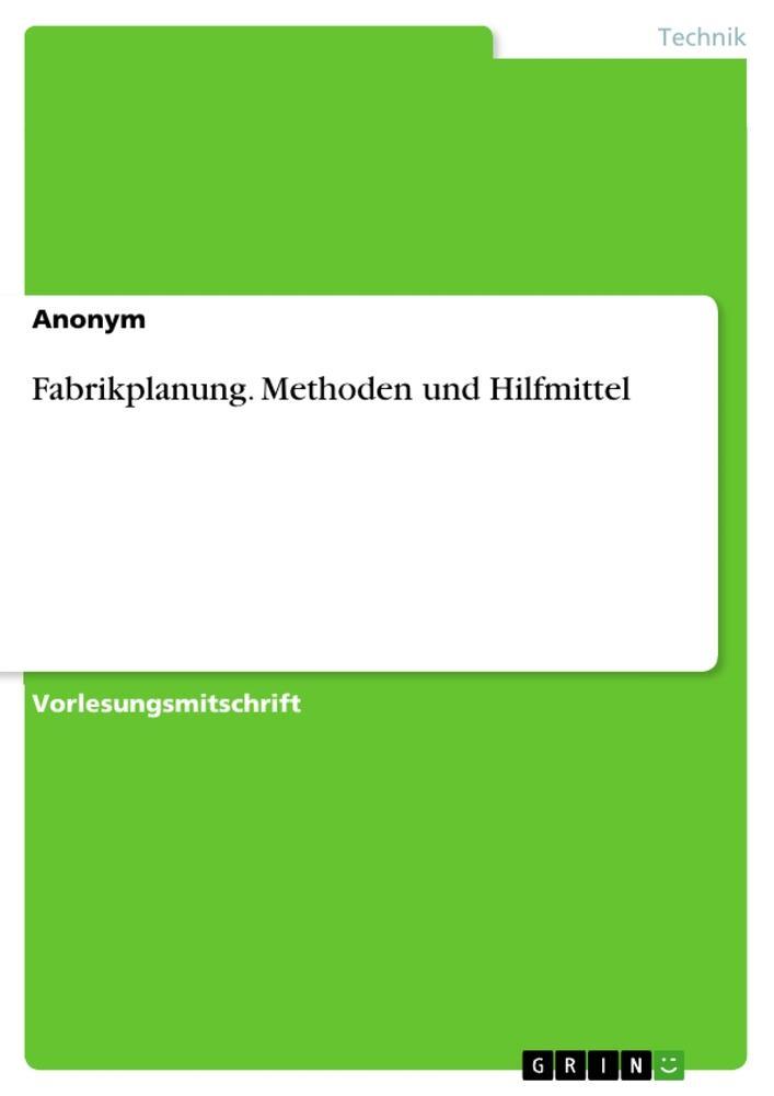 Cover: 9783656709381 | Fabrikplanung. Methoden und Hilfmittel | Anonymous | Taschenbuch