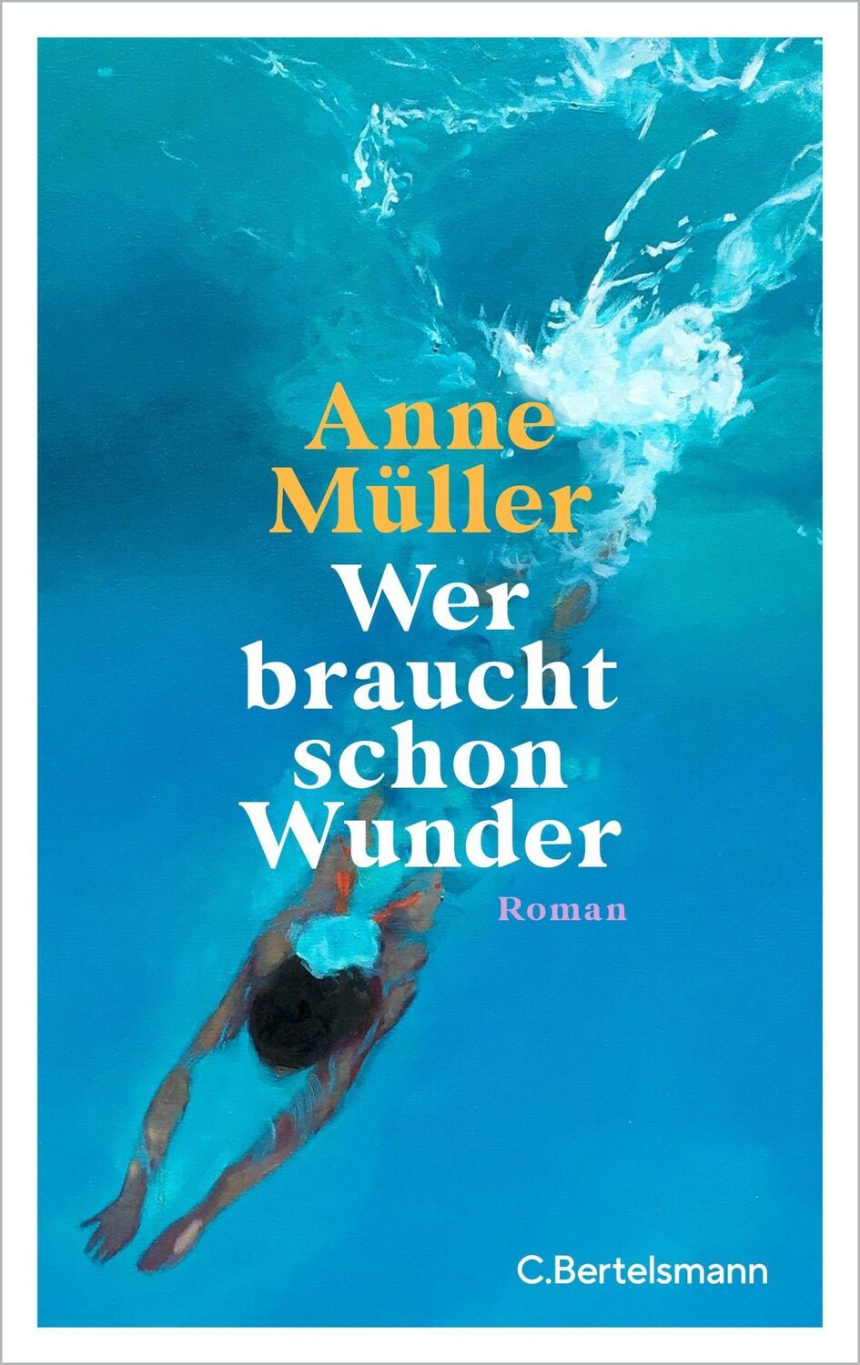 Cover: 9783570105115 | Wer braucht schon Wunder | Roman | Anne Müller | Buch | 240 S. | 2023