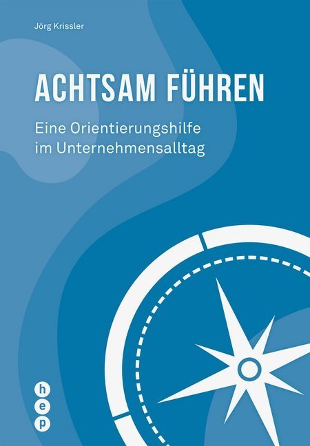 Cover: 9783035513158 | Achtsam führen | Eine Orientierungshilfe im Unternehmensalltag | Buch