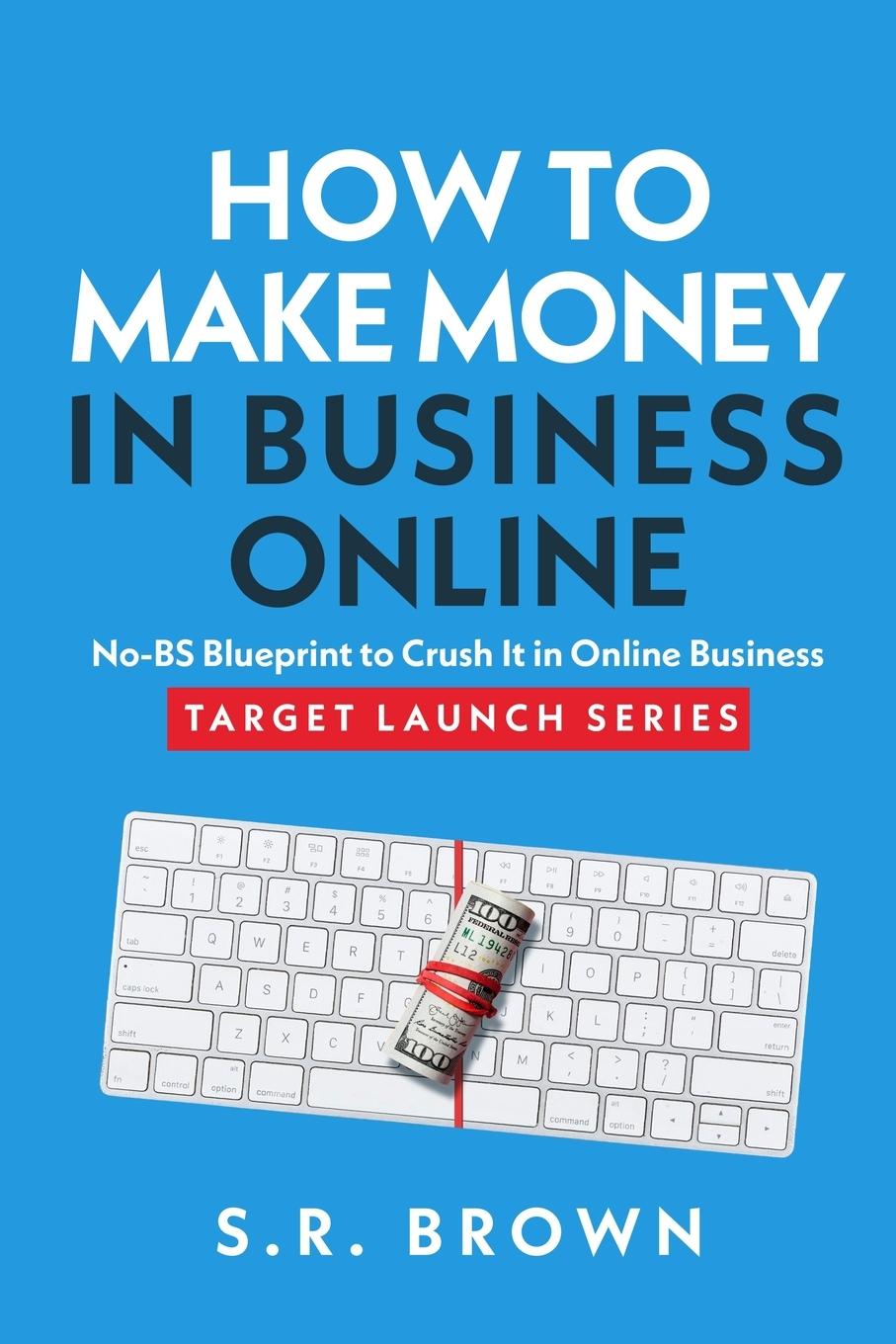 Cover: 9780983530022 | How To Make Money In Business Online | S. R. Brown | Taschenbuch