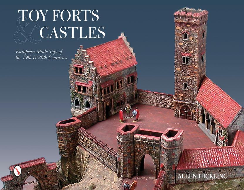 Cover: 9780764348136 | Toy Forts &amp; Castles: European-Made Toys of the 19th &amp; 20th Centuries