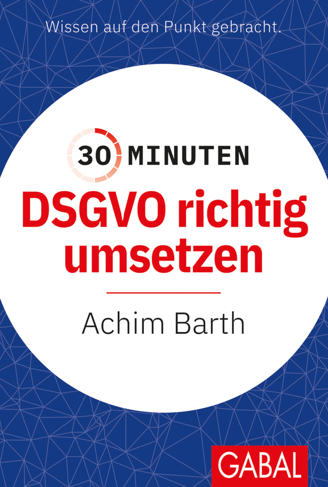 Cover: 9783967391213 | 30 Minuten DSGVO richtig umsetzen | Achim Barth | Taschenbuch | 96 S.